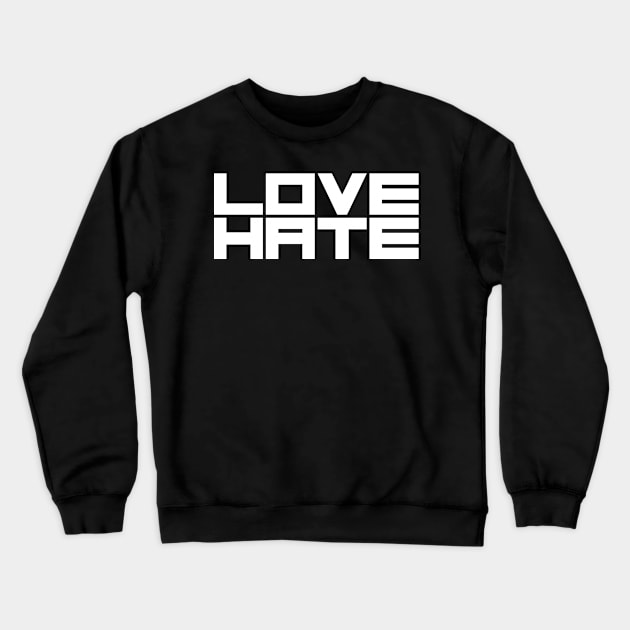 Love Hate Crewneck Sweatshirt by lkn